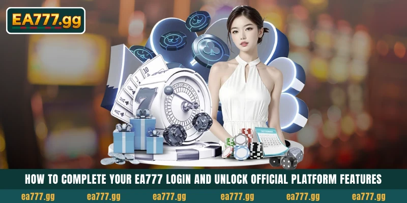 আপনার EA777 Login কমপ্লিট করুন এবং অফিশিয়াল প্ল্যাটফর্ম ফিচারগুলো আনলক করুন 22 How to complete your EA777 Login and unlock official platform features