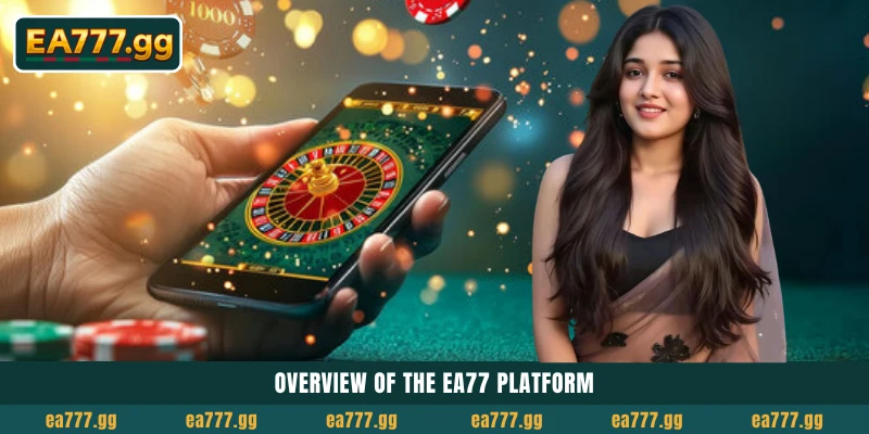 Android এবং iOS-এর জন্য অফিশিয়াল EA777 App Download গাইড 3 Overview of the EA77 platform