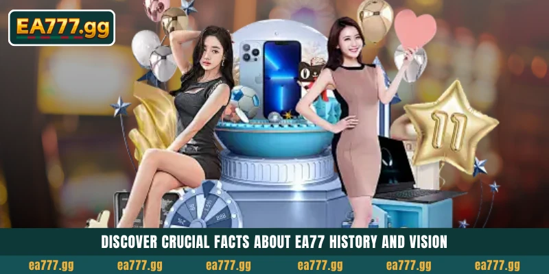 About EA77 1 Discover crucial facts About EA77 History and Vision