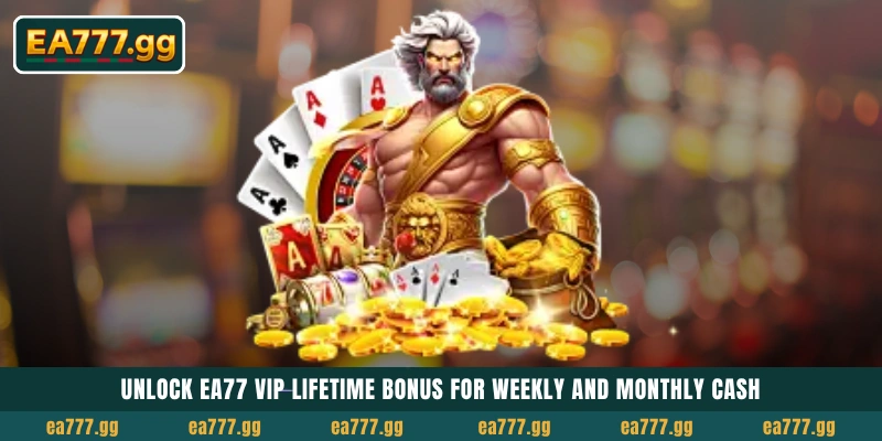 EA77 VIP Lifetime Bonus আনলক করুন Weekly এবং Monthly ক্যাশের জন্য 19 Unlock EA77 VIP Lifetime Bonus for weekly and monthly cash