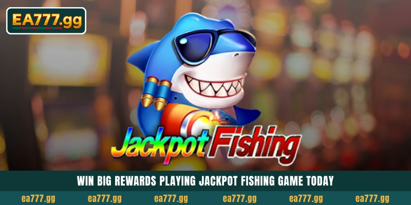 EA77-এ Jackpot Fishing গেম খেলে আজই ম্যাসিভ রিওয়ার্ড জিতুন 29 Win big rewards playing Jackpot Fishing game today